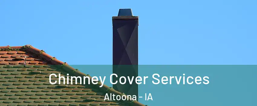  Chimney Cover Services Altoona - IA