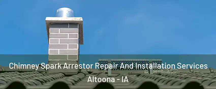 Chimney Spark Arrestor Repair And Installation Services Altoona - IA