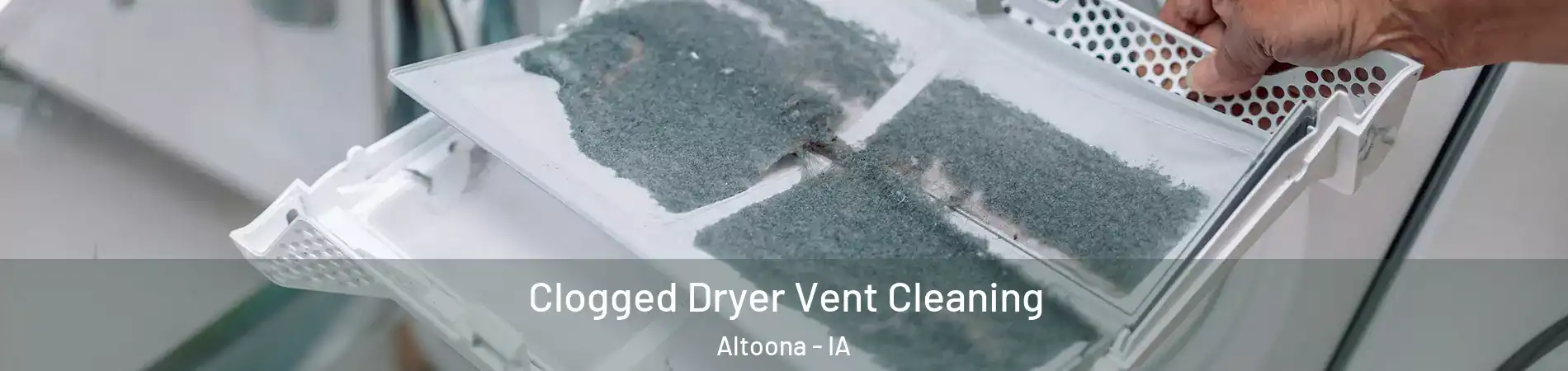  Clogged Dryer Vent Cleaning Altoona - IA