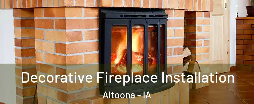 Decorative Fireplace Installation Altoona - IA