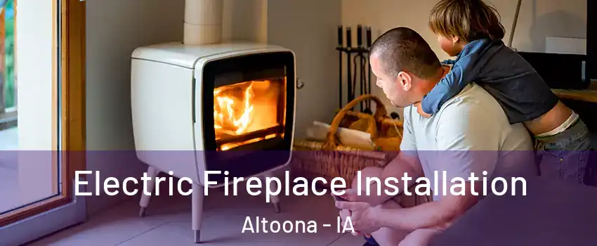  Electric Fireplace Installation Altoona - IA
