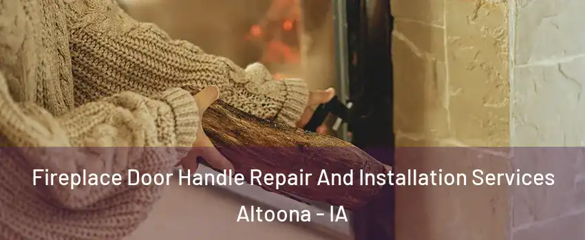  Fireplace Door Handle Repair And Installation Services Altoona - IA