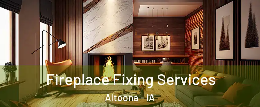  Fireplace Fixing Services Altoona - IA