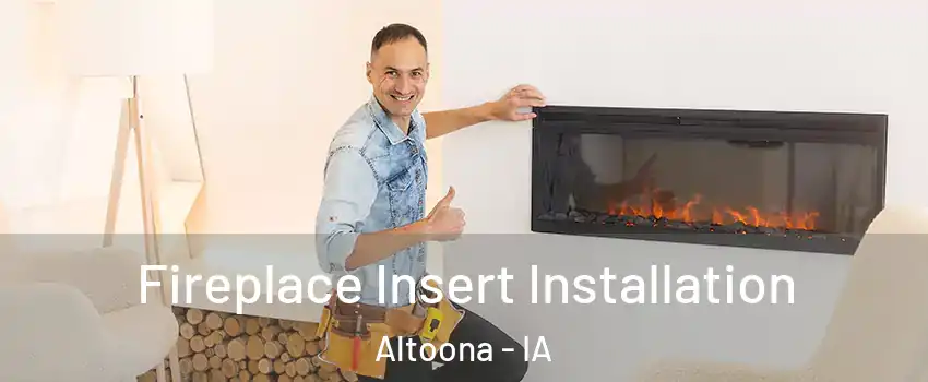  Fireplace Insert Installation Altoona - IA