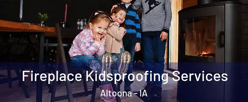  Fireplace Kidsproofing Services Altoona - IA
