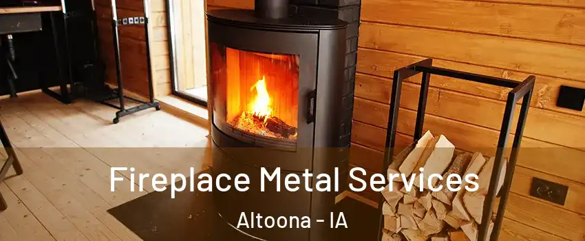  Fireplace Metal Services Altoona - IA