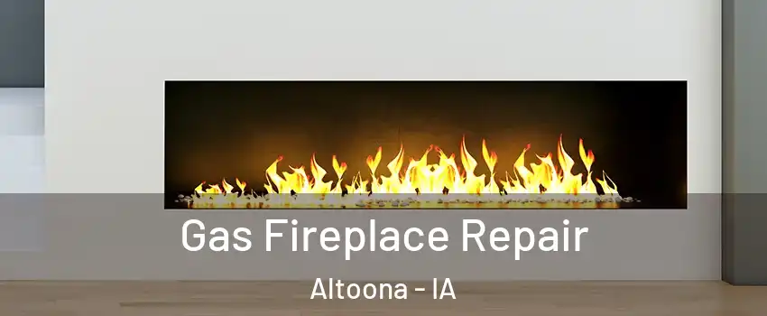  Gas Fireplace Repair Altoona - IA