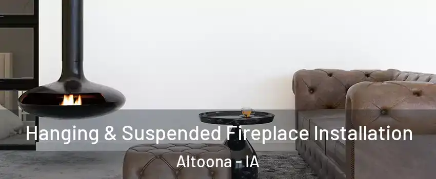  Hanging & Suspended Fireplace Installation Altoona - IA