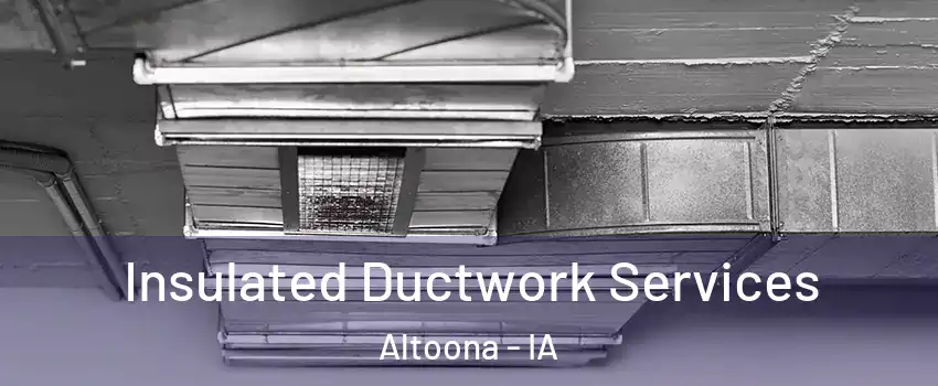  Insulated Ductwork Services Altoona - IA