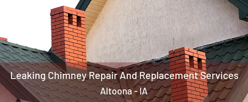  Leaking Chimney Repair And Replacement Services Altoona - IA