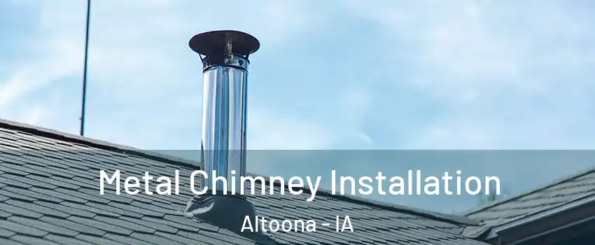  Metal Chimney Installation Altoona - IA