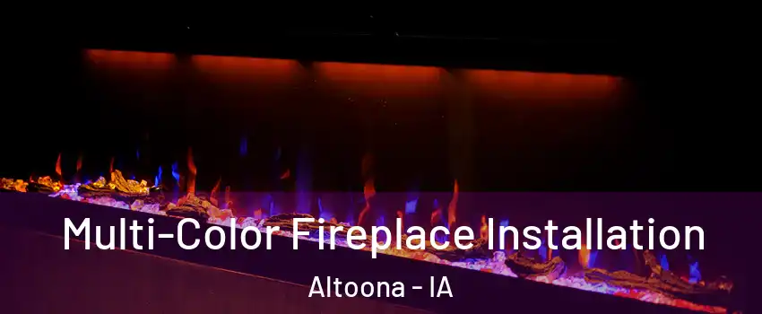  Multi-Color Fireplace Installation Altoona - IA