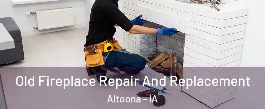  Old Fireplace Repair And Replacement Altoona - IA