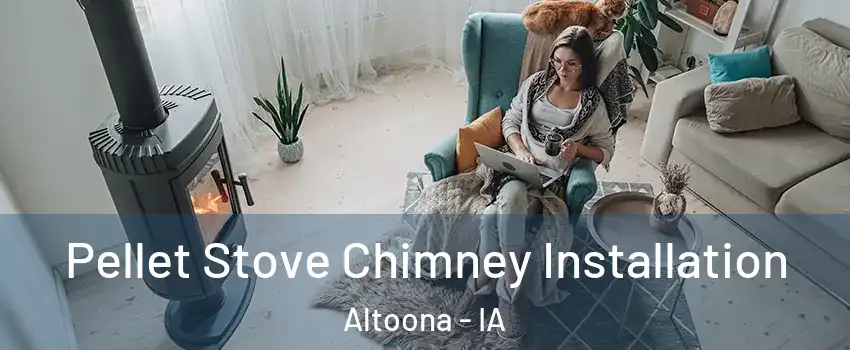  Pellet Stove Chimney Installation Altoona - IA