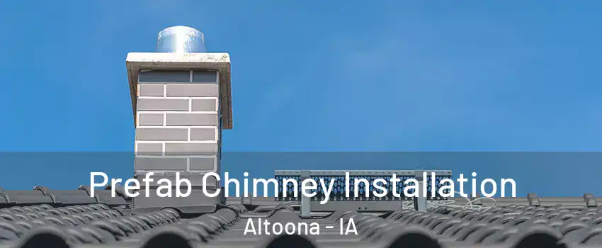  Prefab Chimney Installation Altoona - IA