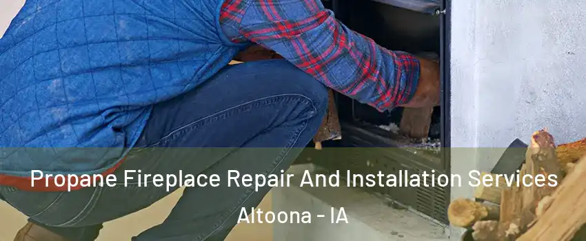  Propane Fireplace Repair And Installation Services Altoona - IA
