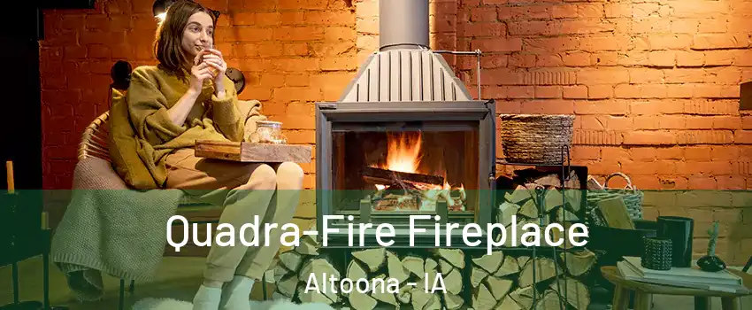  Quadra-Fire Fireplace Altoona - IA