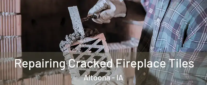  Repairing Cracked Fireplace Tiles Altoona - IA