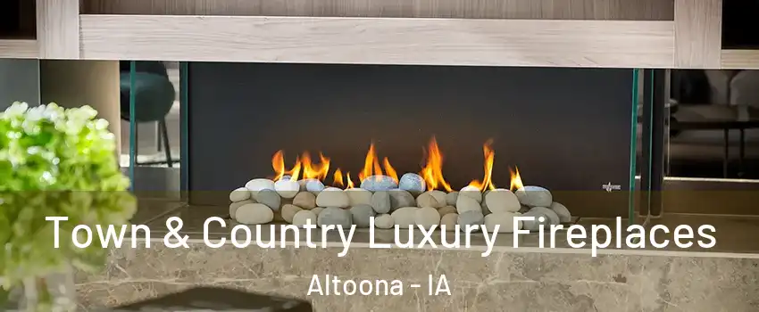  Town & Country Luxury Fireplaces Altoona - IA