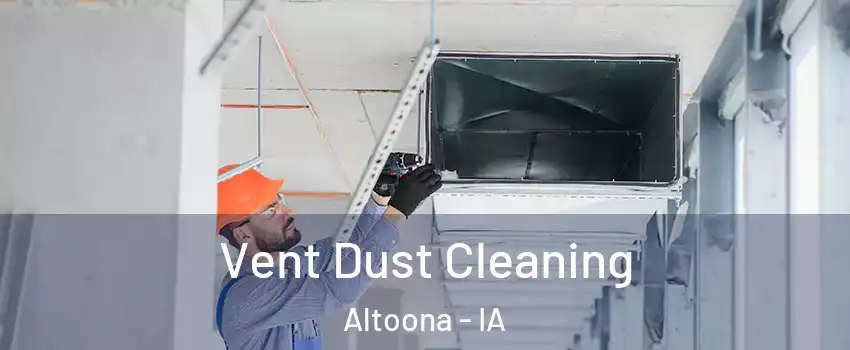  Vent Dust Cleaning Altoona - IA