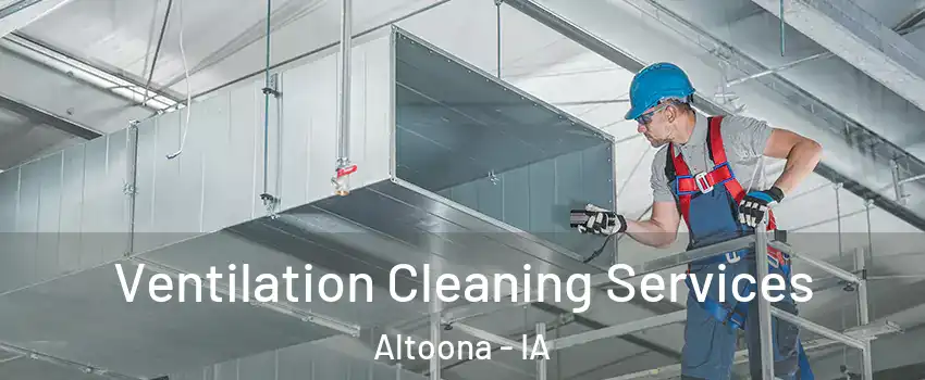  Ventilation Cleaning Services Altoona - IA